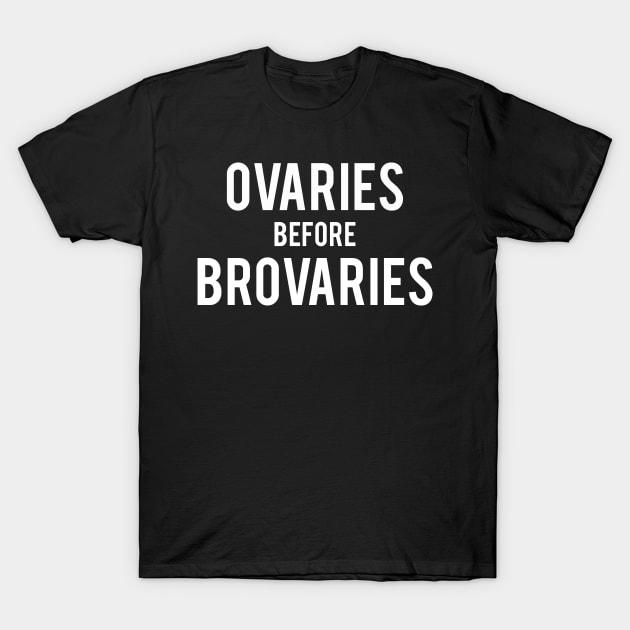 Ovaries before Brovaries T-Shirt by MoviesAndOthers